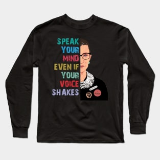 Speak Your Mind Even If Your Voice Shakes,RBG, Women Power, Ruth Bader Ginsburg Long Sleeve T-Shirt